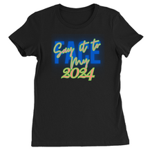 Load image into Gallery viewer, Say It To My Face 2024, Ladies T-Shirts