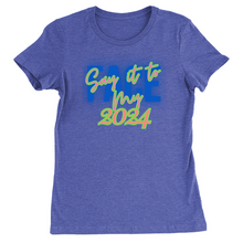 Load image into Gallery viewer, Say It To My Face 2024, Ladies T-Shirts