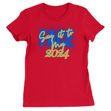 Load image into Gallery viewer, Say It To My Face 2024, Ladies T-Shirts