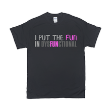 Load image into Gallery viewer, I Put The FUN IN DYSFUNCTIONAL