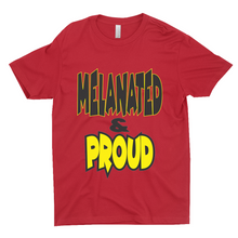 Load image into Gallery viewer, Melanated &amp; Proud T-Shirts