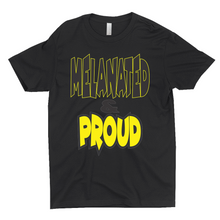 Load image into Gallery viewer, Melanated &amp; Proud T-Shirts